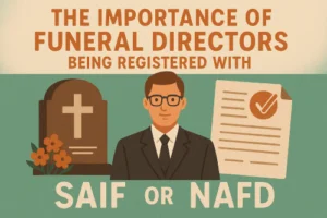 Why Choosing a Funeral Director Registered with NAFD or SAIF Matters More Than Ever